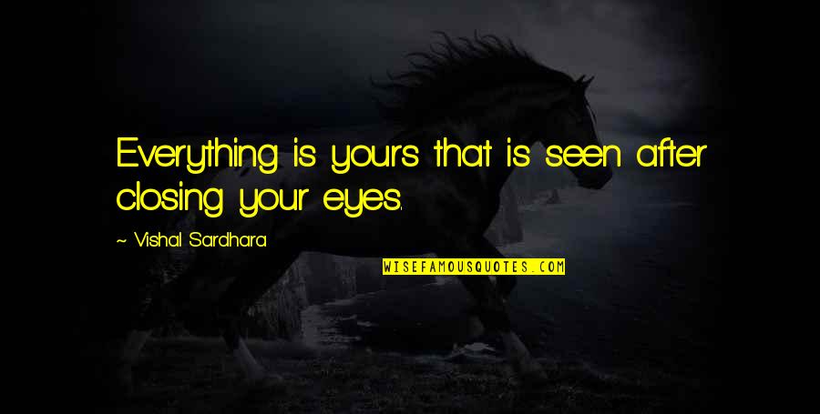Dreams In My Eyes Quotes By Vishal Sardhara: Everything is yours that is seen after closing