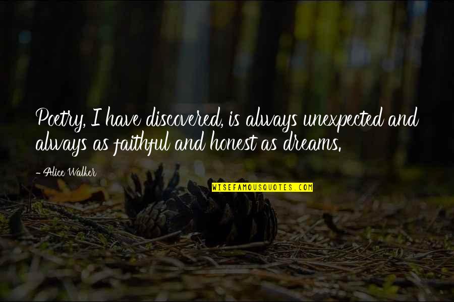 Dreams In Poetry Quotes By Alice Walker: Poetry, I have discovered, is always unexpected and Dreams In Poetry Quotes By Alice Walker: Poetry, I have discovered, is always unexpected and