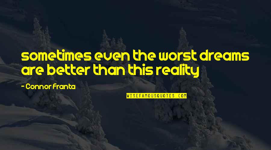 Dreams In Poetry Quotes By Connor Franta: sometimes even the worst dreams are better than Dreams In Poetry Quotes By Connor Franta: sometimes even the worst dreams are better than