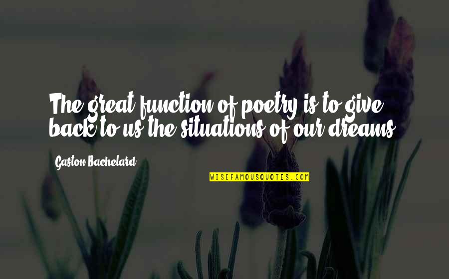 Dreams In Poetry Quotes By Gaston Bachelard: The great function of poetry is to give