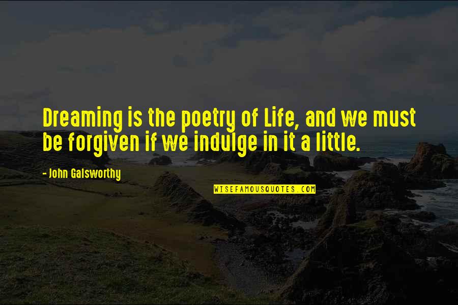 Dreams In Poetry Quotes By John Galsworthy: Dreaming is the poetry of Life, and we Dreams In Poetry Quotes By John Galsworthy: Dreaming is the poetry of Life, and we