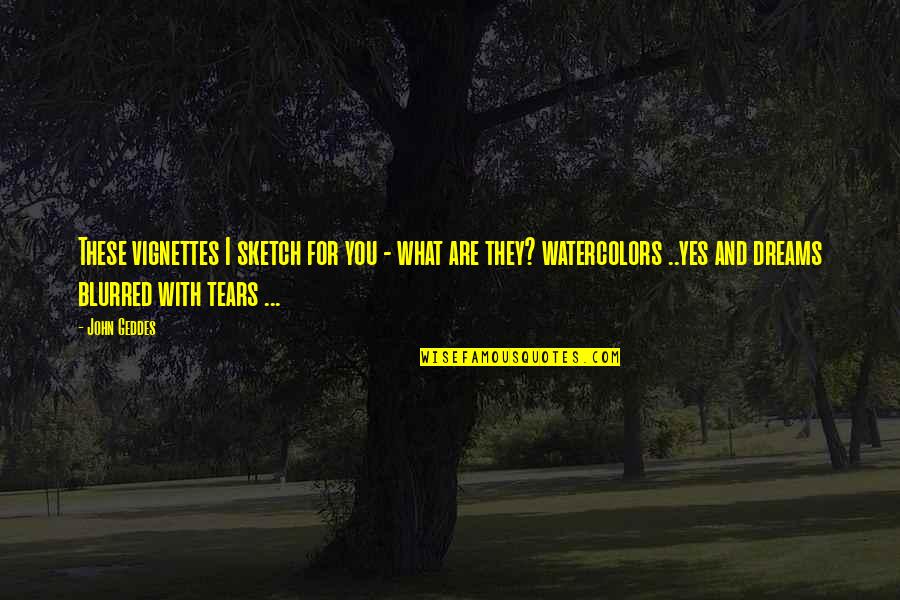 Dreams In Poetry Quotes By John Geddes: These vignettes I sketch for you - what Dreams In Poetry Quotes By John Geddes: These vignettes I sketch for you - what