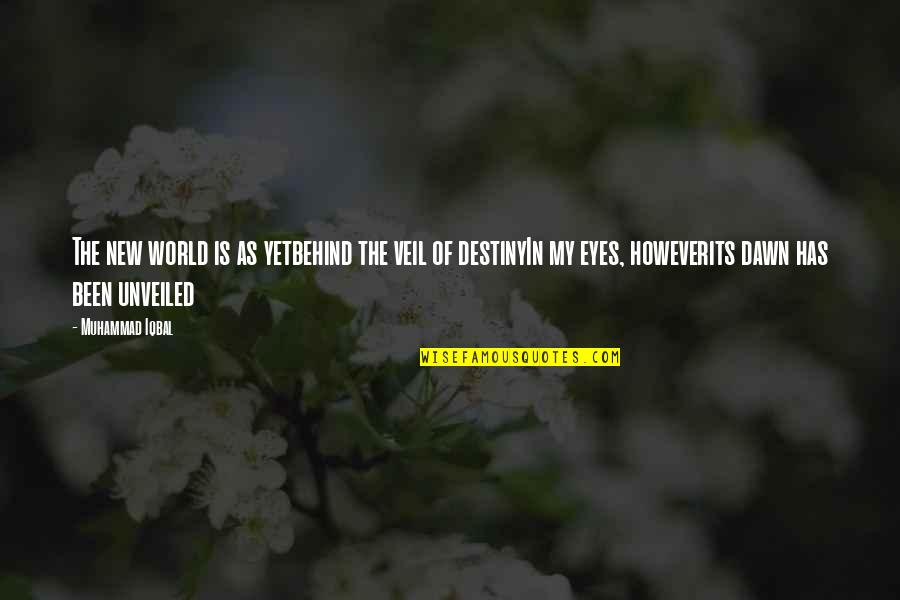 Dreams In Poetry Quotes By Muhammad Iqbal: The new world is as yetbehind the veil Dreams In Poetry Quotes By Muhammad Iqbal: The new world is as yetbehind the veil