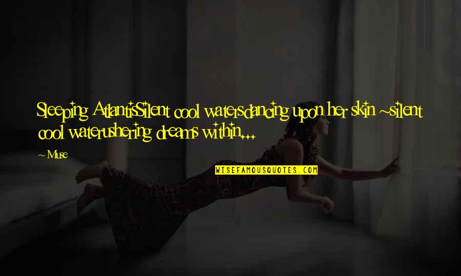 Dreams In Poetry Quotes By Muse: Sleeping AtlantisSilent cool watersdancing upon her skin ~silent Dreams In Poetry Quotes By Muse: Sleeping AtlantisSilent cool watersdancing upon her skin ~silent