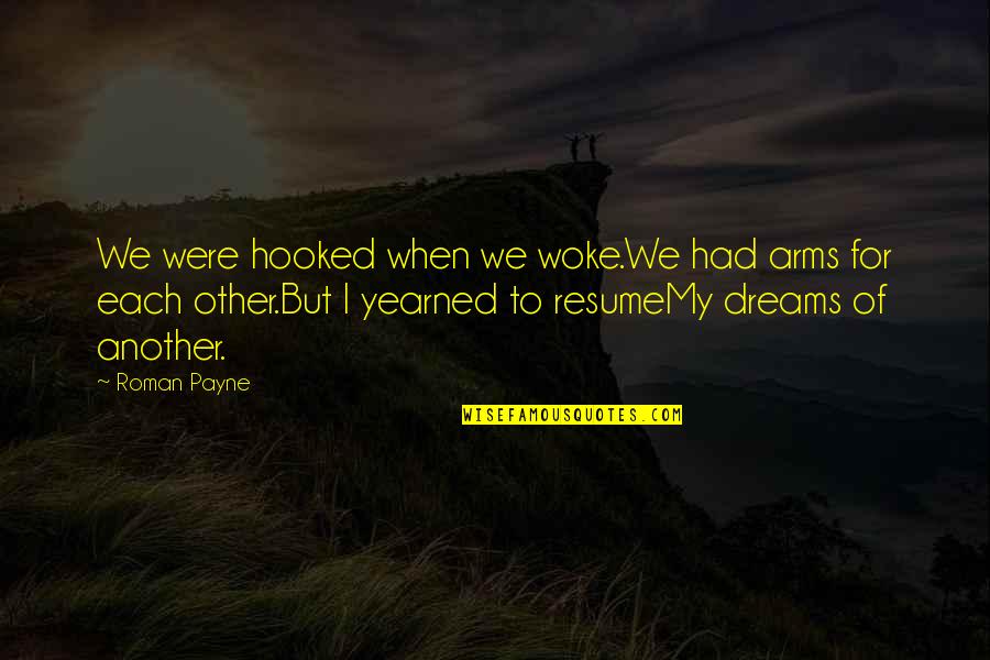 Dreams In Poetry Quotes By Roman Payne: We were hooked when we woke.We had arms Dreams In Poetry Quotes By Roman Payne: We were hooked when we woke.We had arms