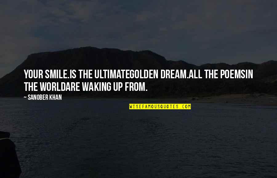 Dreams In Poetry Quotes By Sanober Khan: your smile.is the ultimategolden dream.all the poemsin the