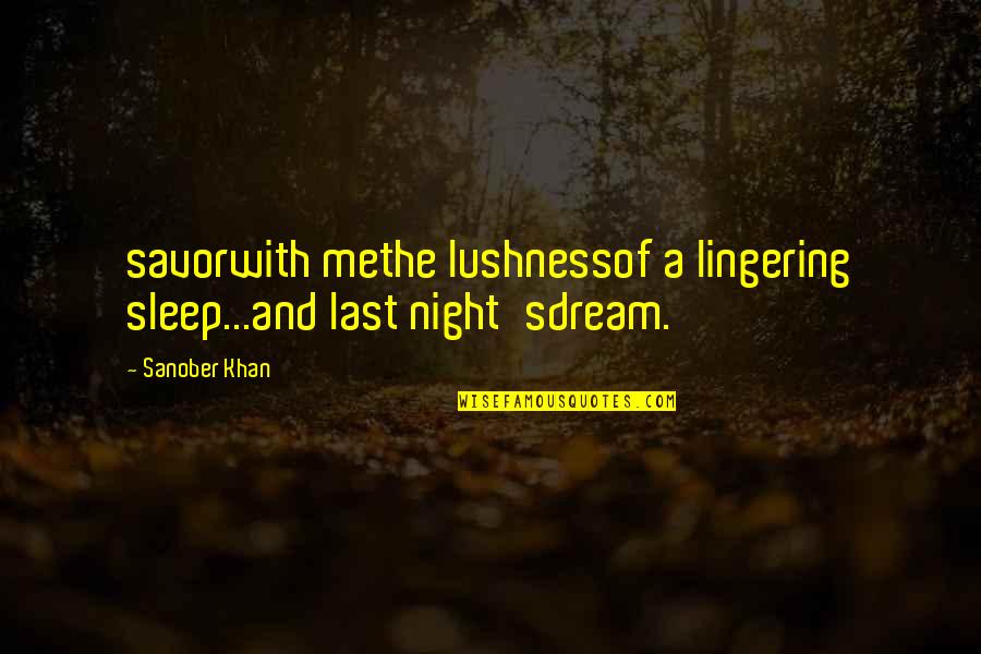 Dreams In Poetry Quotes By Sanober Khan: savorwith methe lushnessof a lingering sleep...and last night'sdream.