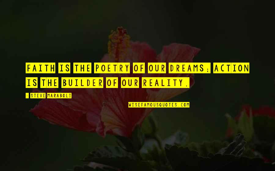 Dreams In Poetry Quotes By Steve Maraboli: Faith is the poetry of our dreams; action