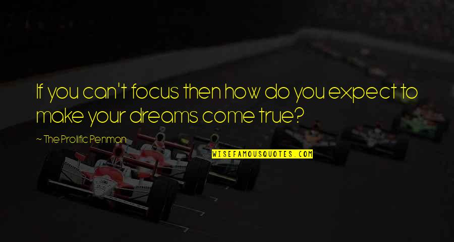 Dreams In Poetry Quotes By The Prolific Penman: If you can't focus then how do you Dreams In Poetry Quotes By The Prolific Penman: If you can't focus then how do you