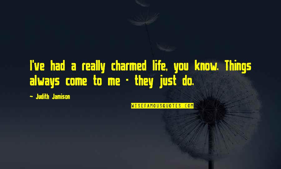 Dreams In The Alchemist Quotes By Judith Jamison: I've had a really charmed life, you know.