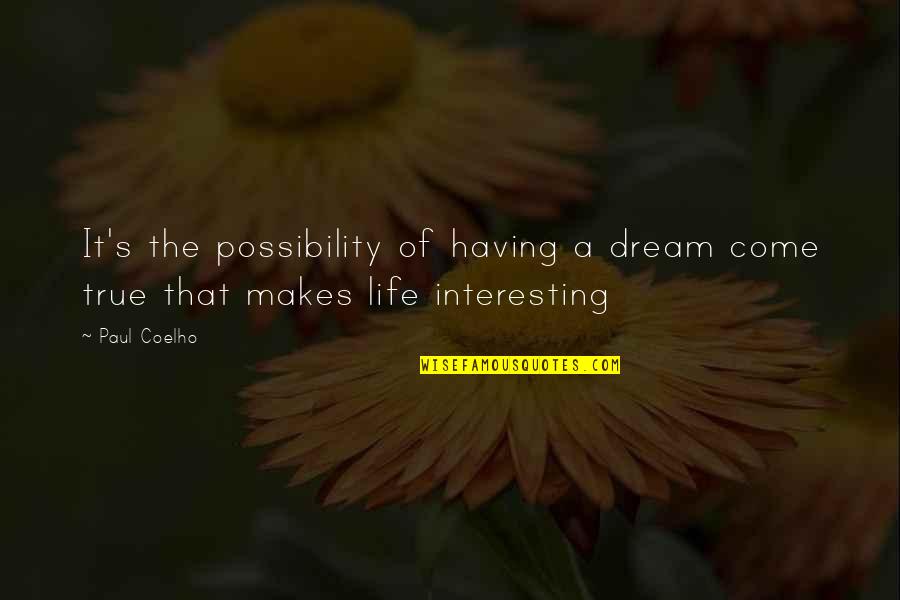 Dreams In The Alchemist Quotes By Paul Coelho: It's the possibility of having a dream come