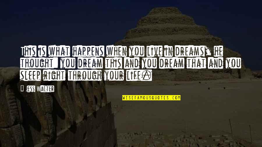 Dreams In Your Life Quotes By Jess Walter: This is what happens when you live in