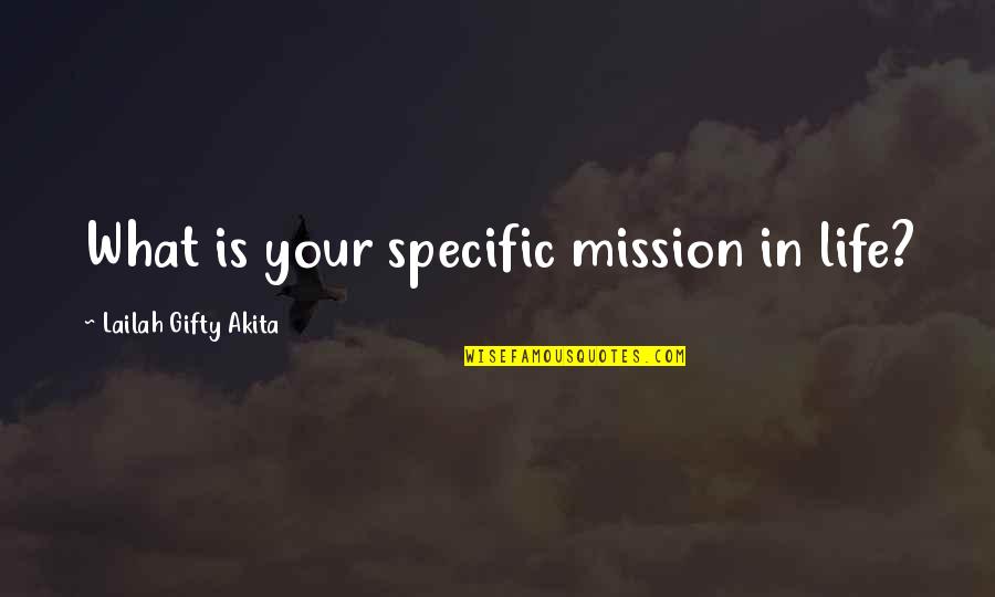 Dreams In Your Life Quotes By Lailah Gifty Akita: What is your specific mission in life?
