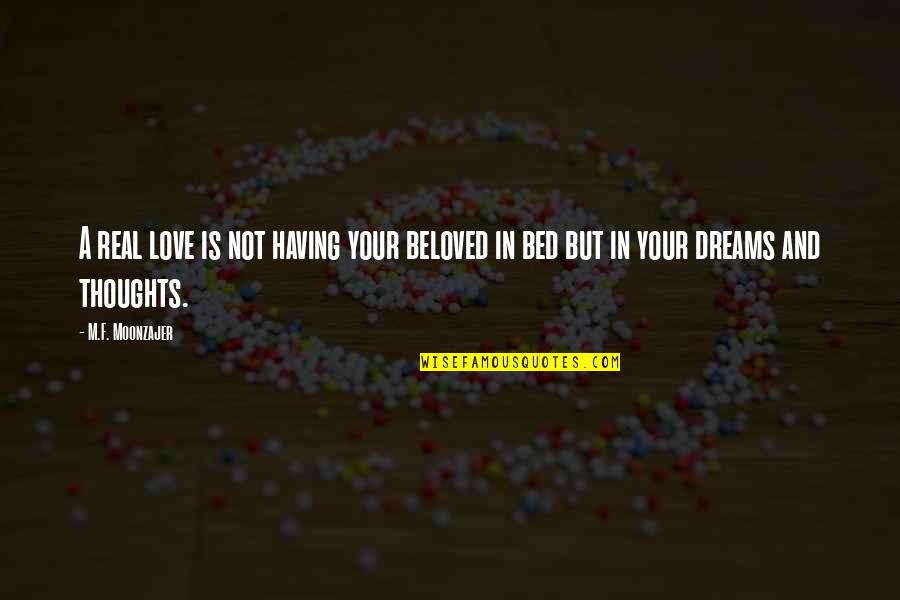 Dreams In Your Life Quotes By M.F. Moonzajer: A real love is not having your beloved