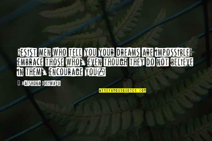 Dreams In Your Life Quotes By Matshona Dhliwayo: Resist men who tell you your dreams are