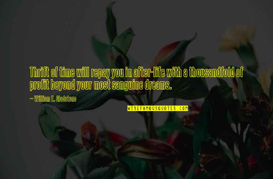 Dreams In Your Life Quotes By William E. Gladstone: Thrift of time will repay you in after-life