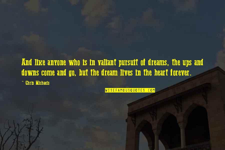 Dreams Inspirational Quotes By Chris Michaels: And like anyone who is in valiant pursuit