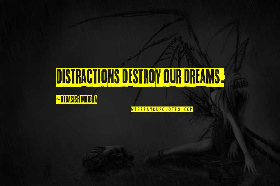Dreams Inspirational Quotes By Debasish Mridha: Distractions destroy our dreams.