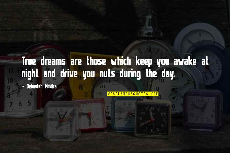Dreams Inspirational Quotes By Debasish Mridha: True dreams are those which keep you awake