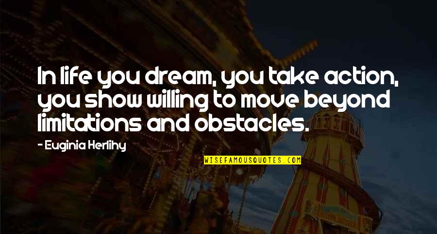 Dreams Inspirational Quotes By Euginia Herlihy: In life you dream, you take action, you Dreams Inspirational Quotes By Euginia Herlihy: In life you dream, you take action, you