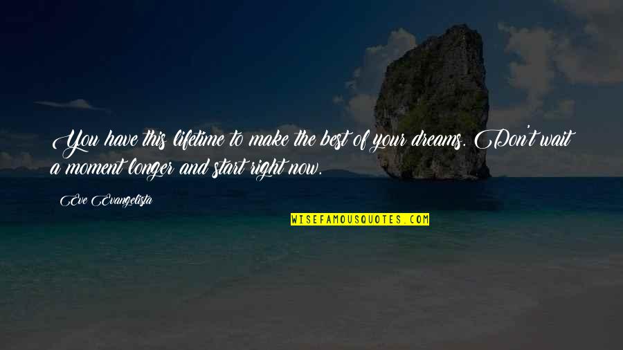 Dreams Inspirational Quotes By Eve Evangelista: You have this lifetime to make the best