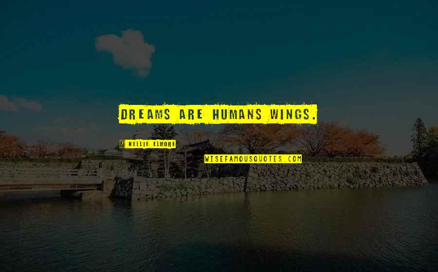 Dreams Inspirational Quotes By Kellie Elmore: Dreams are humans wings.