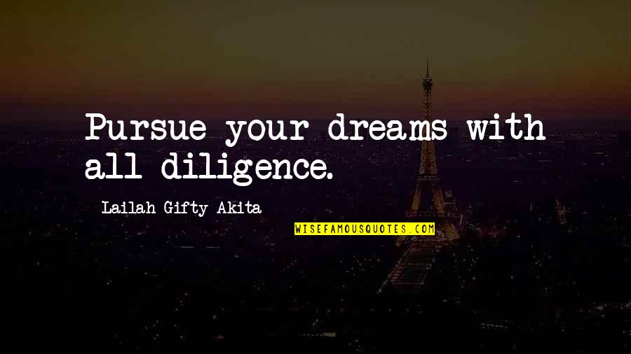 Dreams Inspirational Quotes By Lailah Gifty Akita: Pursue your dreams with all diligence.