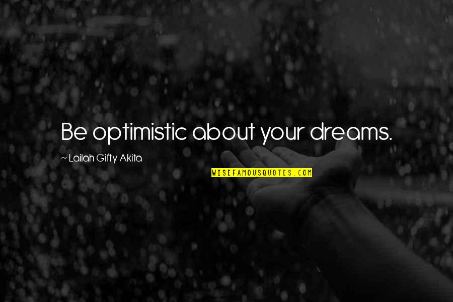 Dreams Inspirational Quotes By Lailah Gifty Akita: Be optimistic about your dreams.