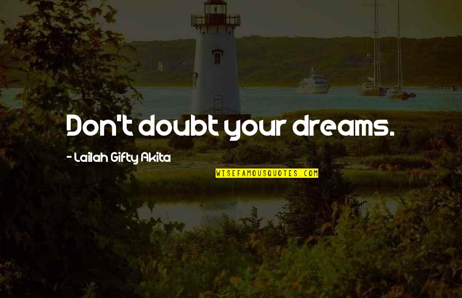 Dreams Inspirational Quotes By Lailah Gifty Akita: Don't doubt your dreams.