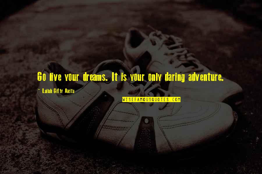 Dreams Inspirational Quotes By Lailah Gifty Akita: Go live your dreams. It is your only Dreams Inspirational Quotes By Lailah Gifty Akita: Go live your dreams. It is your only