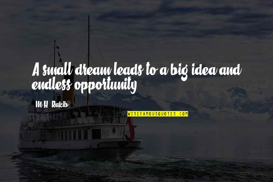 Dreams Inspirational Quotes By M.H. Rakib: A small dream leads to a big idea