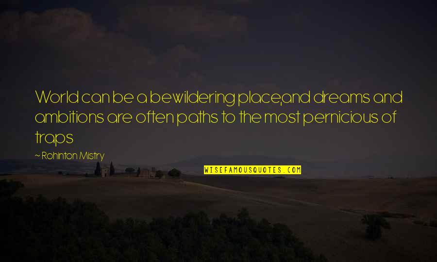 Dreams Inspirational Quotes By Rohinton Mistry: World can be a bewildering place,and dreams and Dreams Inspirational Quotes By Rohinton Mistry: World can be a bewildering place,and dreams and
