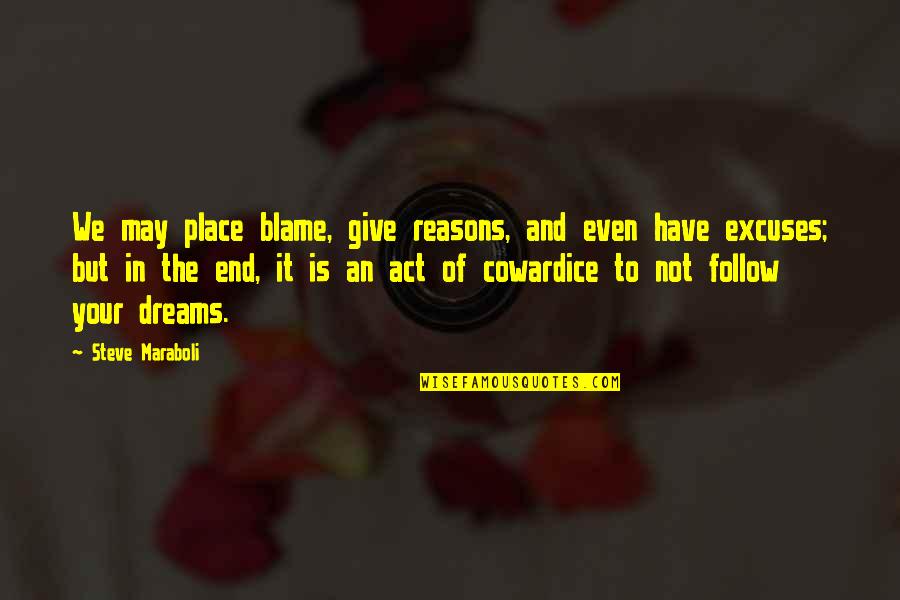 Dreams Inspirational Quotes By Steve Maraboli: We may place blame, give reasons, and even