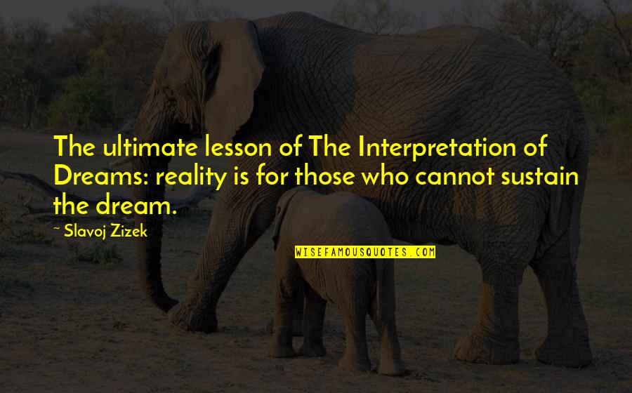 Dreams Interpretation Quotes By Slavoj Zizek: The ultimate lesson of The Interpretation of Dreams: