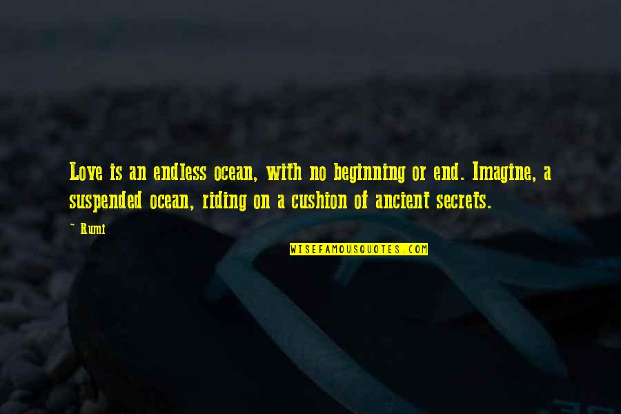 Dreams Keep Me Awake Quotes By Rumi: Love is an endless ocean, with no beginning Dreams Keep Me Awake Quotes By Rumi: Love is an endless ocean, with no beginning