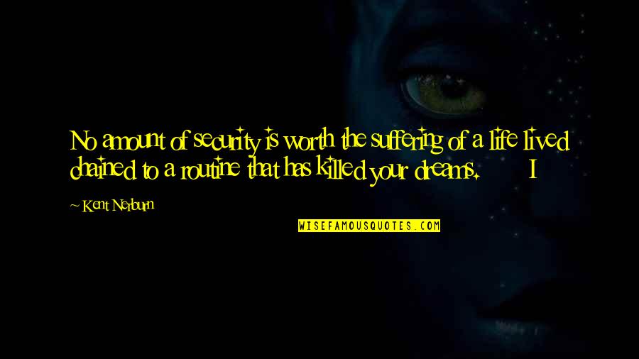 Dreams Killed Quotes By Kent Nerburn: No amount of security is worth the suffering Dreams Killed Quotes By Kent Nerburn: No amount of security is worth the suffering