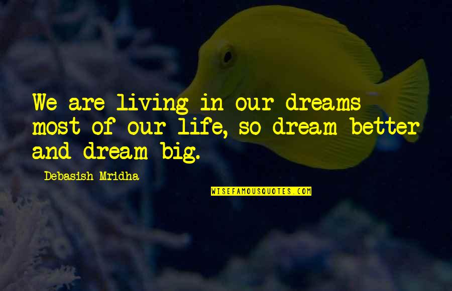 Dreams Life And Love Quotes By Debasish Mridha: We are living in our dreams most of