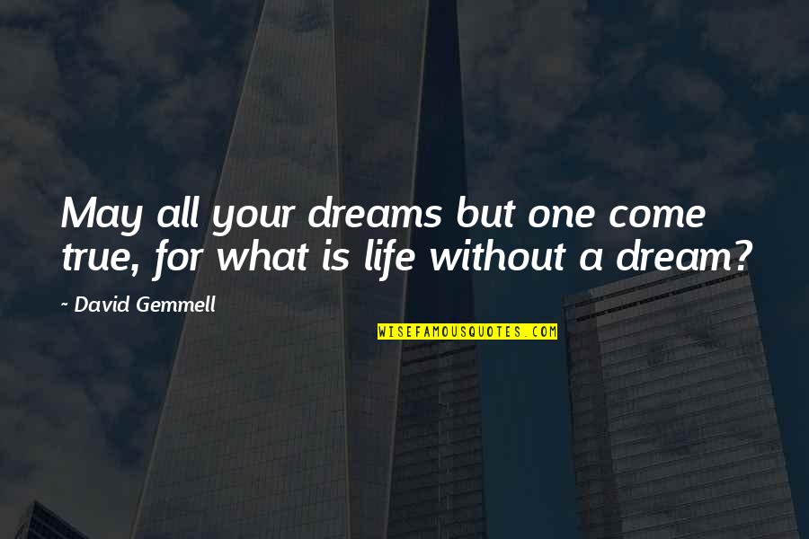 Dreams May Come True Quotes By David Gemmell: May all your dreams but one come true,