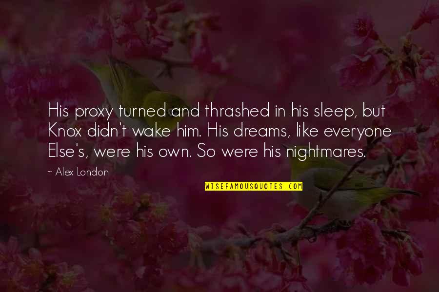 Dreams Nightmares Quotes By Alex London: His proxy turned and thrashed in his sleep,