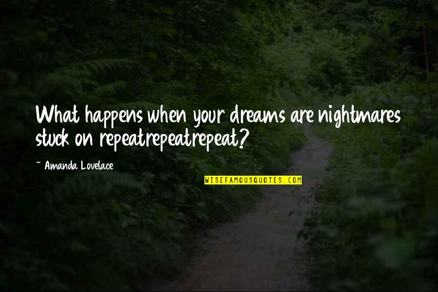 Dreams Nightmares Quotes By Amanda Lovelace: What happens when your dreams are nightmares stuck