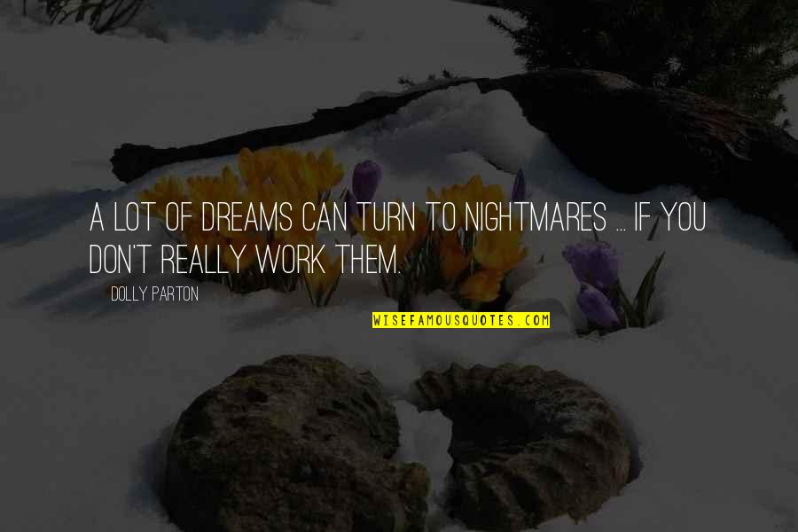 Dreams Nightmares Quotes By Dolly Parton: A lot of dreams can turn to nightmares