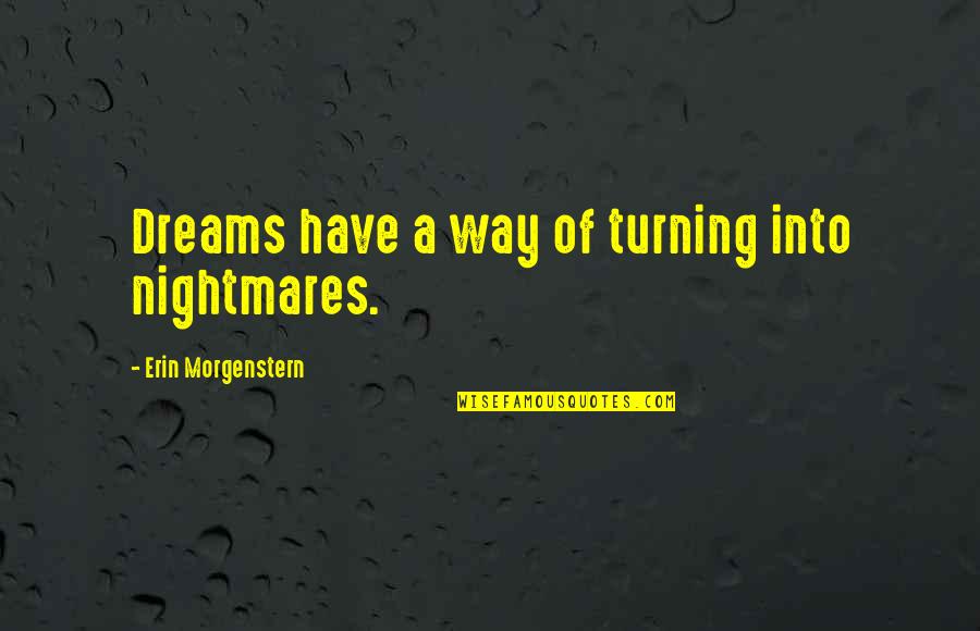 Dreams Nightmares Quotes By Erin Morgenstern: Dreams have a way of turning into nightmares.