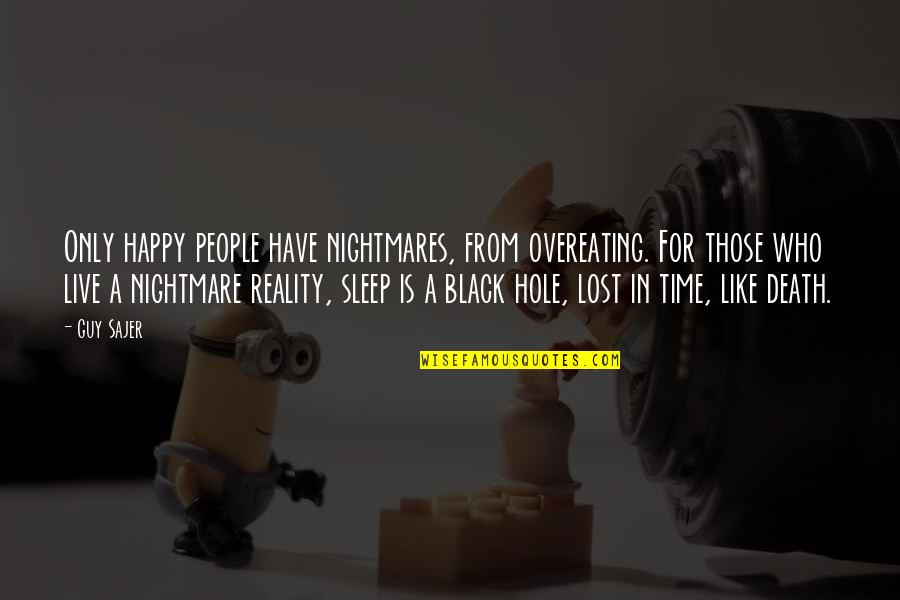 Dreams Nightmares Quotes By Guy Sajer: Only happy people have nightmares, from overeating. For