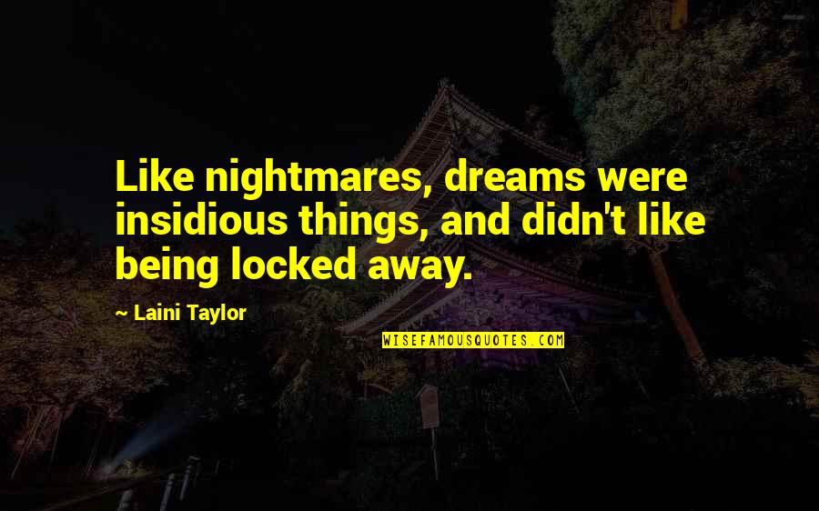 Dreams Nightmares Quotes By Laini Taylor: Like nightmares, dreams were insidious things, and didn't
