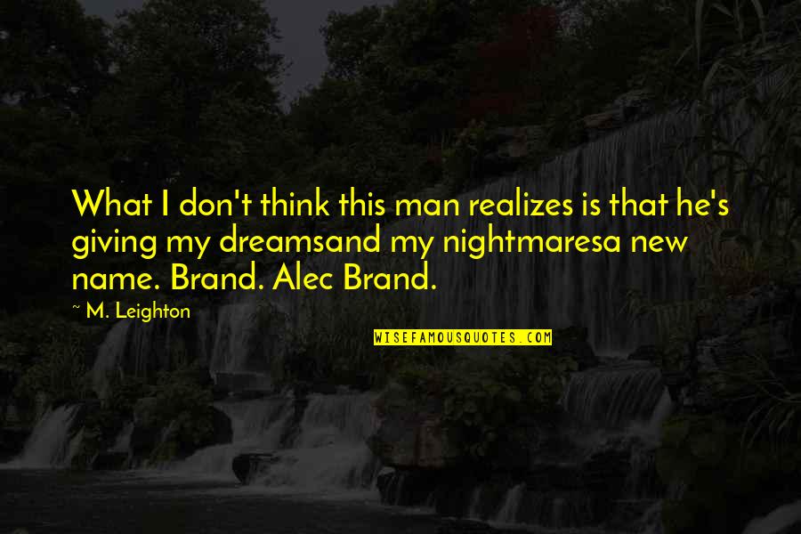 Dreams Nightmares Quotes By M. Leighton: What I don't think this man realizes is