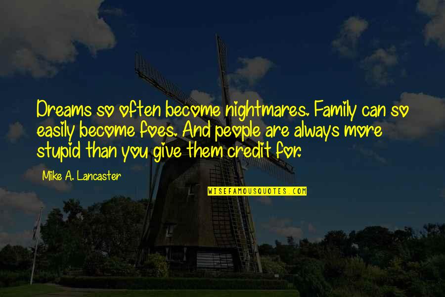 Dreams Nightmares Quotes By Mike A. Lancaster: Dreams so often become nightmares. Family can so