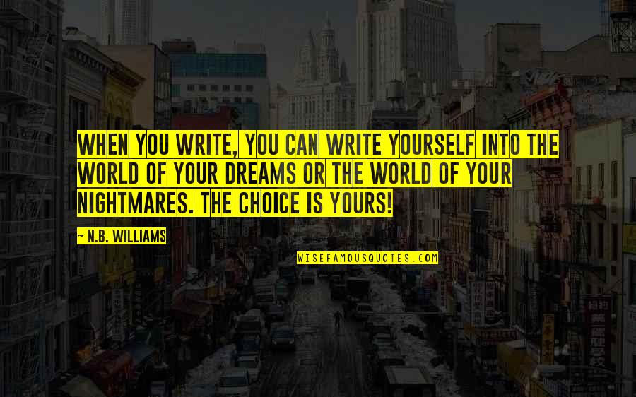 Dreams Nightmares Quotes By N.B. Williams: When you write, you can write yourself into