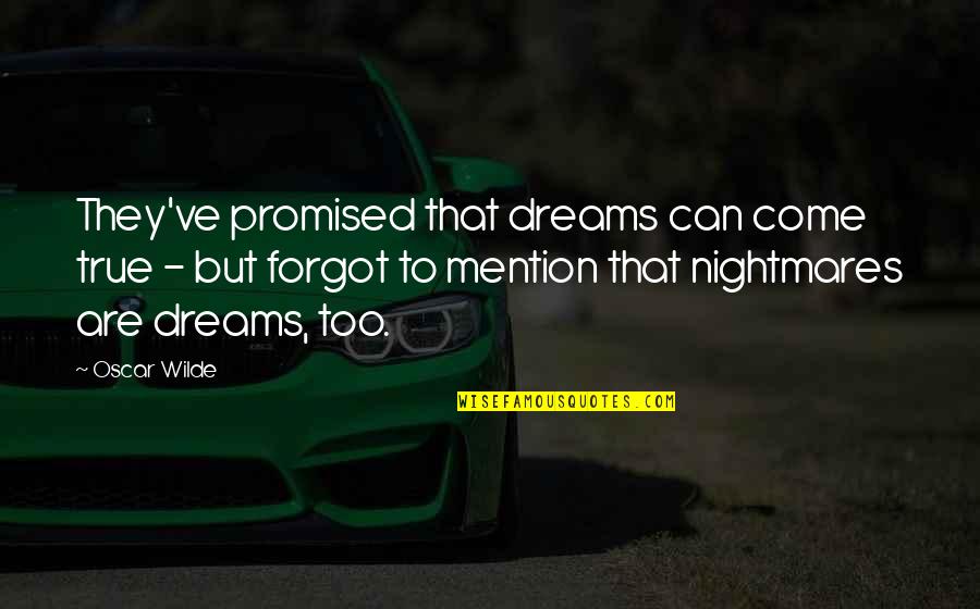 Dreams Nightmares Quotes By Oscar Wilde: They've promised that dreams can come true -