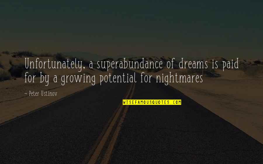 Dreams Nightmares Quotes By Peter Ustinov: Unfortunately, a superabundance of dreams is paid for