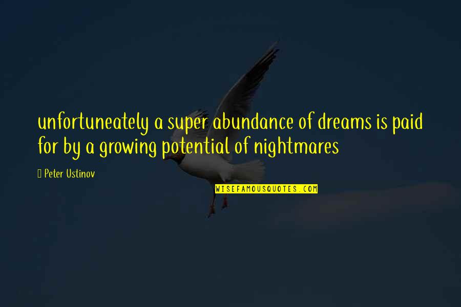 Dreams Nightmares Quotes By Peter Ustinov: unfortuneately a super abundance of dreams is paid